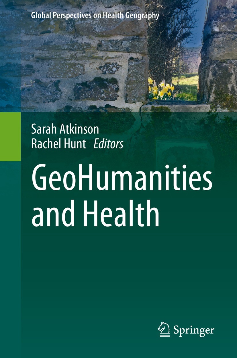 Titlebook: GeoHumanities and Health; Sarah Atkinson,Rachel Hunt Book 2020 Springer Nature Switzerland AG 2020 GeoHumanities.Health geography.Human ge Titlebook: GeoHumanities and Health; Sarah Atkinson,Rachel Hunt Book 2020 Springer Nature Switzerland AG 2020 GeoHumanities.Health geography.Human ge