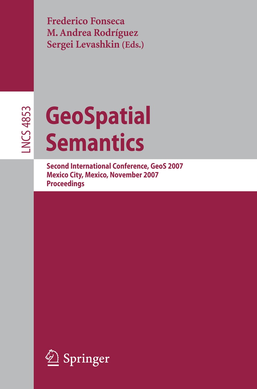 Titlebook: GeoSpatial Semantics; Second International Frederico Fonseca,M. Andrea Rodríguez,Sergei Levas Conference proceedings 2007 Springer-Verlag B Titlebook: GeoSpatial Semantics; Second International Frederico Fonseca,M. Andrea Rodríguez,Sergei Levas Conference proceedings 2007 Springer-Verlag B