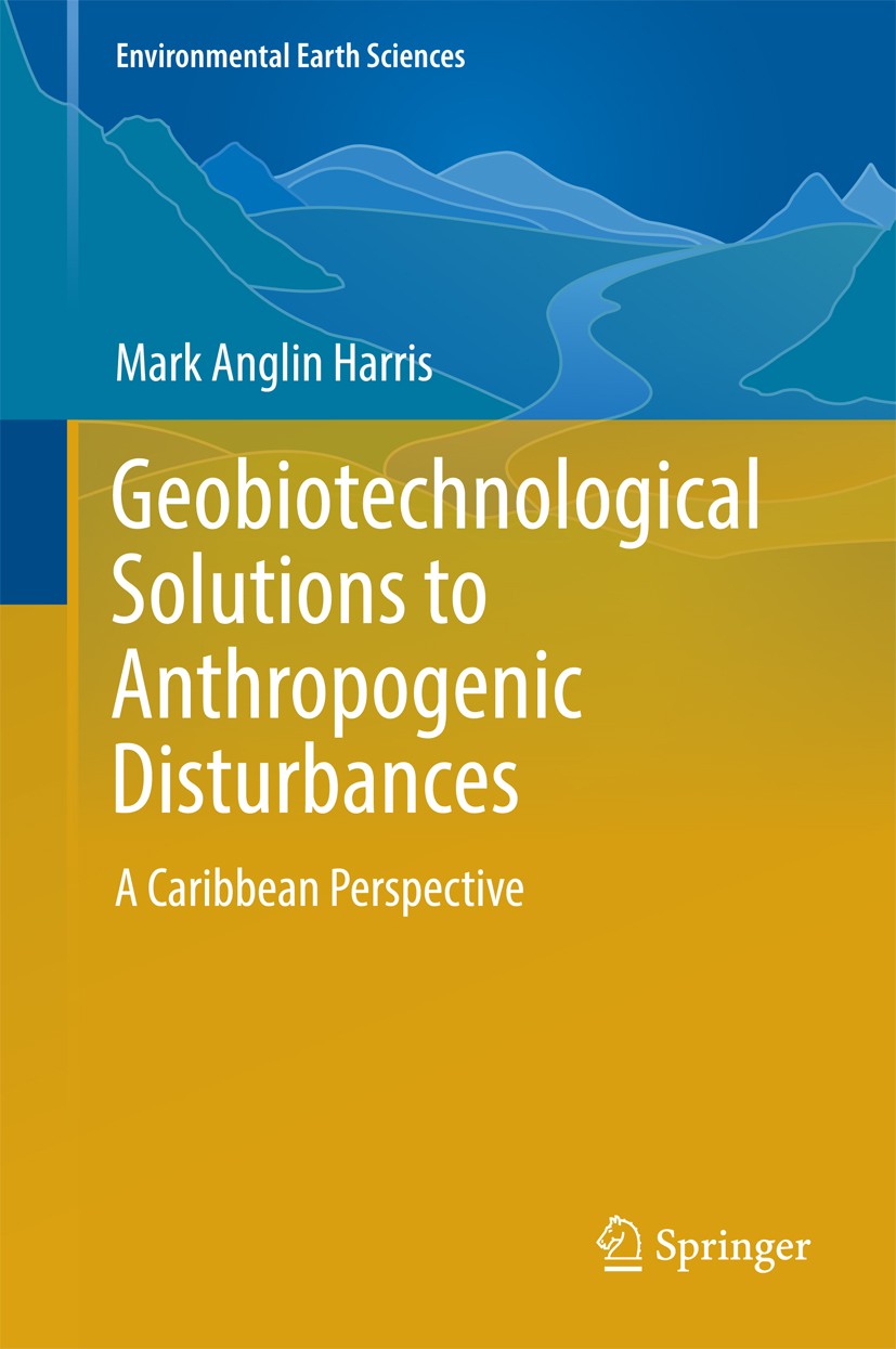 Titlebook: Geobiotechnological Solutions to Anthropogenic Disturbances; A Caribbean Perspect Mark Anglin Harris Book 2016 Springer International Publi Titlebook: Geobiotechnological Solutions to Anthropogenic Disturbances; A Caribbean Perspect Mark Anglin Harris Book 2016 Springer International Publi