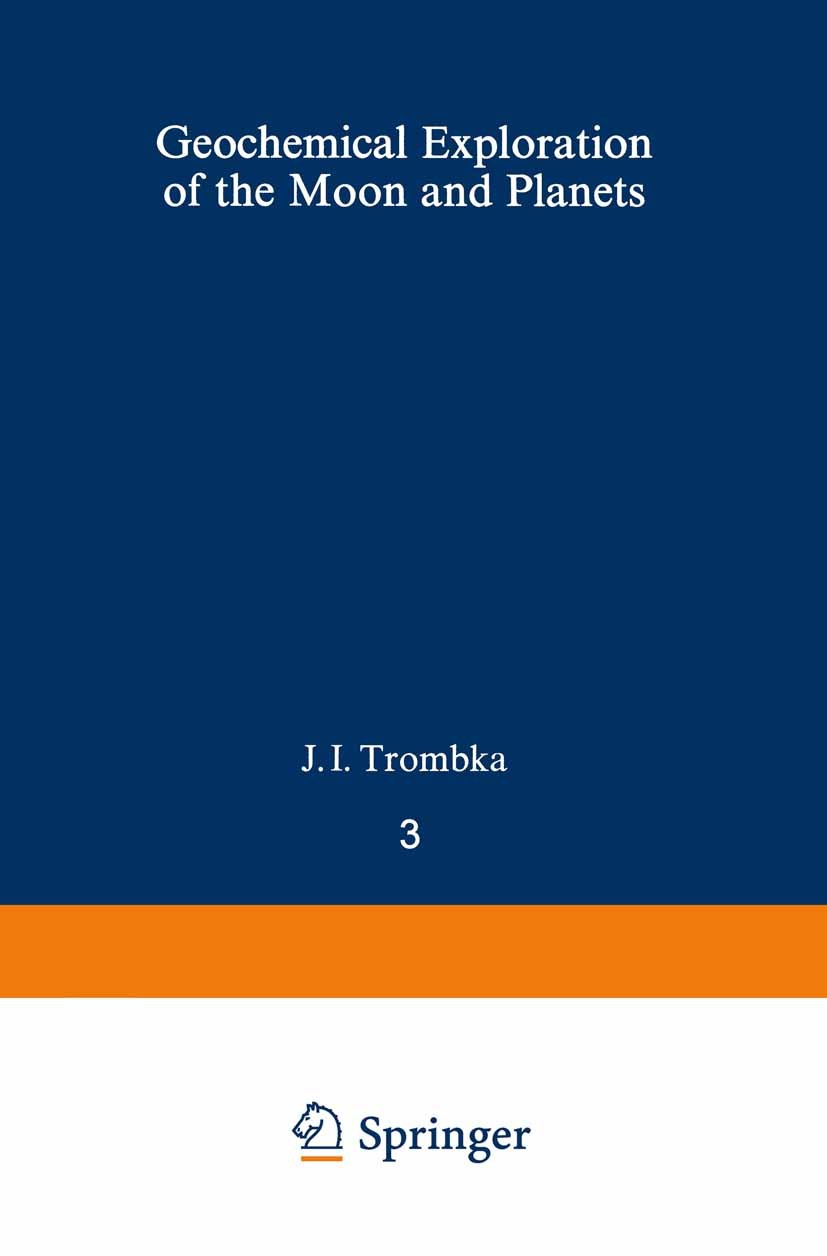Titlebook: Geochemical Exploration of the Moon and Planets; I. Adler,J. I. Trombka Book 1970 Springer-Verlag Berlin · Heidelberg 1970 Geochemie.Mond. Titlebook: Geochemical Exploration of the Moon and Planets; I. Adler,J. I. Trombka Book 1970 Springer-Verlag Berlin · Heidelberg 1970 Geochemie.Mond.