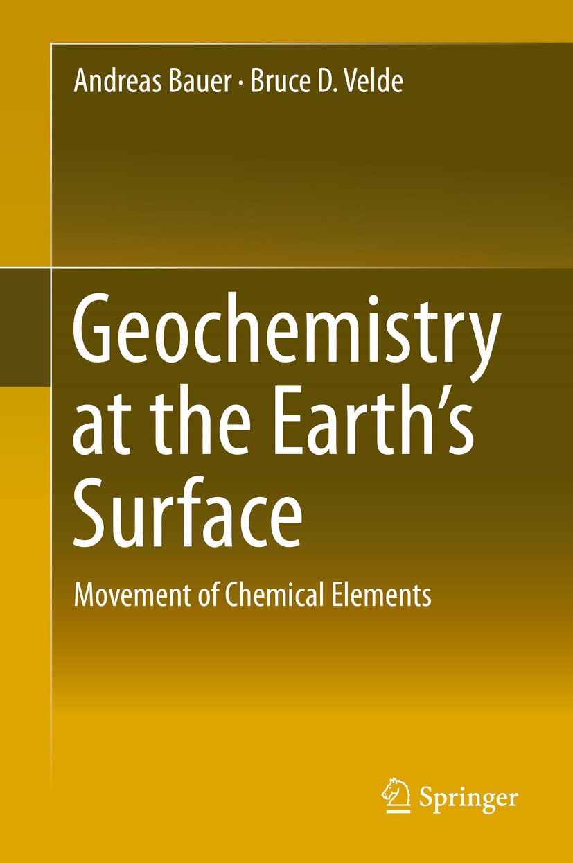 Titlebook: Geochemistry at the Earth’s Surface; Movement of Chemical Andreas Bauer,Bruce D. Velde Book 2014 Springer-Verlag Berlin Heidelberg 2014 Titlebook: Geochemistry at the Earth’s Surface; Movement of Chemical Andreas Bauer,Bruce D. Velde Book 2014 Springer-Verlag Berlin Heidelberg 2014
