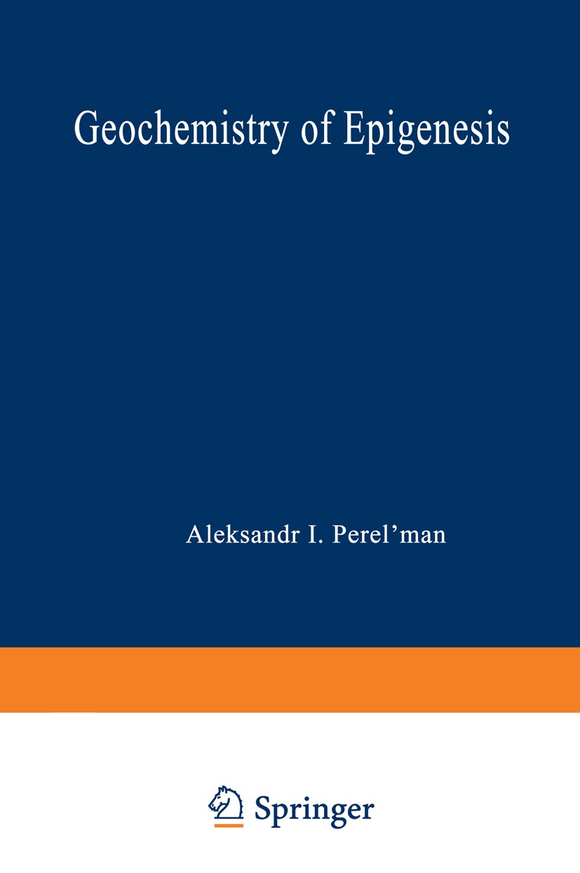 Titlebook: Geochemistry of Epigenesis; Aleksandr I. Perel’man Book 1967 Plenum Press 1967 chemistry.desert.erosion.geochemistry.hydraulics.sediment.s Titlebook: Geochemistry of Epigenesis; Aleksandr I. Perel’man Book 1967 Plenum Press 1967 chemistry.desert.erosion.geochemistry.hydraulics.sediment.s