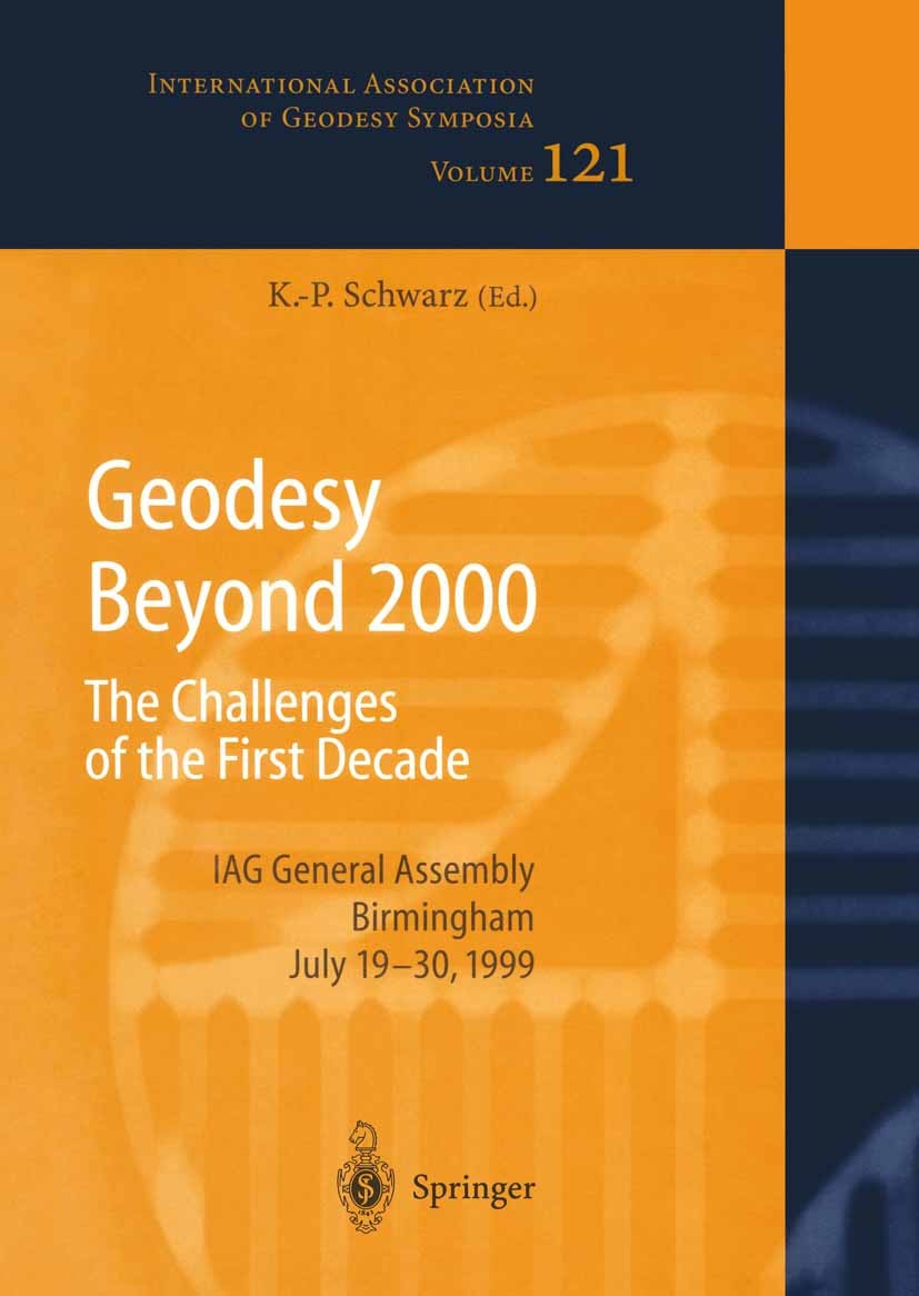 Titlebook: Geodesy Beyond 2000; The Challenges of th Klaus-Peter Schwarz Conference proceedings 2000 SPringer-Verlag Berlin Heidelberg 2000 Global ref Titlebook: Geodesy Beyond 2000; The Challenges of th Klaus-Peter Schwarz Conference proceedings 2000 SPringer-Verlag Berlin Heidelberg 2000 Global ref