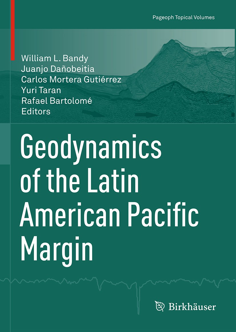 Titlebook: Geodynamics of the Latin American Pacific Margin; William L. Bandy,Juanjo Dañobeitia,Rafael Bartolom Book Feb 20171st edition Springer Int Titlebook: Geodynamics of the Latin American Pacific Margin; William L. Bandy,Juanjo Dañobeitia,Rafael Bartolom Book Feb 20171st edition Springer Int
