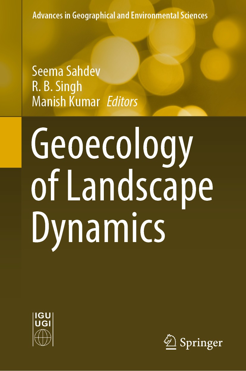 Titlebook: Geoecology of Landscape Dynamics; Seema Sahdev,R. B. Singh,Manish Kumar Book 2020 The Editor(s) (if applicable) and The Author(s), under e Titlebook: Geoecology of Landscape Dynamics; Seema Sahdev,R. B. Singh,Manish Kumar Book 2020 The Editor(s) (if applicable) and The Author(s), under e