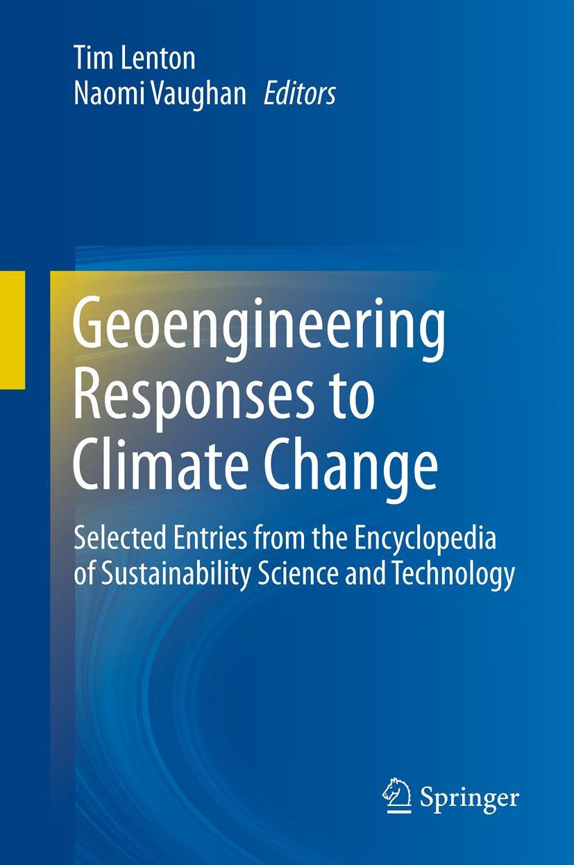 Titlebook: Geoengineering Responses to Climate Change; Selected Entries fro Tim Lenton,Naomi Vaughan Book 2013 Springer Science+Business Media New Yor Titlebook: Geoengineering Responses to Climate Change; Selected Entries fro Tim Lenton,Naomi Vaughan Book 2013 Springer Science+Business Media New Yor