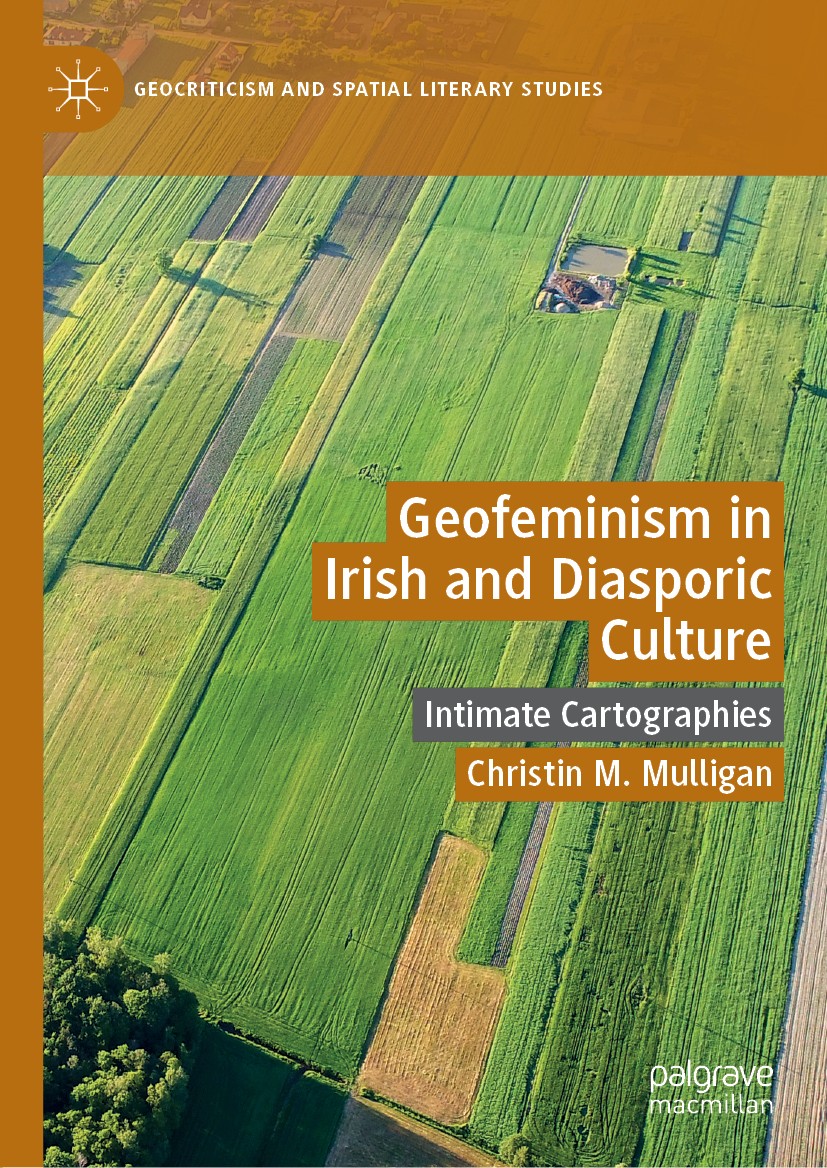 Titlebook: Geofeminism in Irish and Diasporic Culture; Intimate Cartographi Christin M. Mulligan Book 2019 The Editor(s) (if applicable) and The Autho Titlebook: Geofeminism in Irish and Diasporic Culture; Intimate Cartographi Christin M. Mulligan Book 2019 The Editor(s) (if applicable) and The Autho