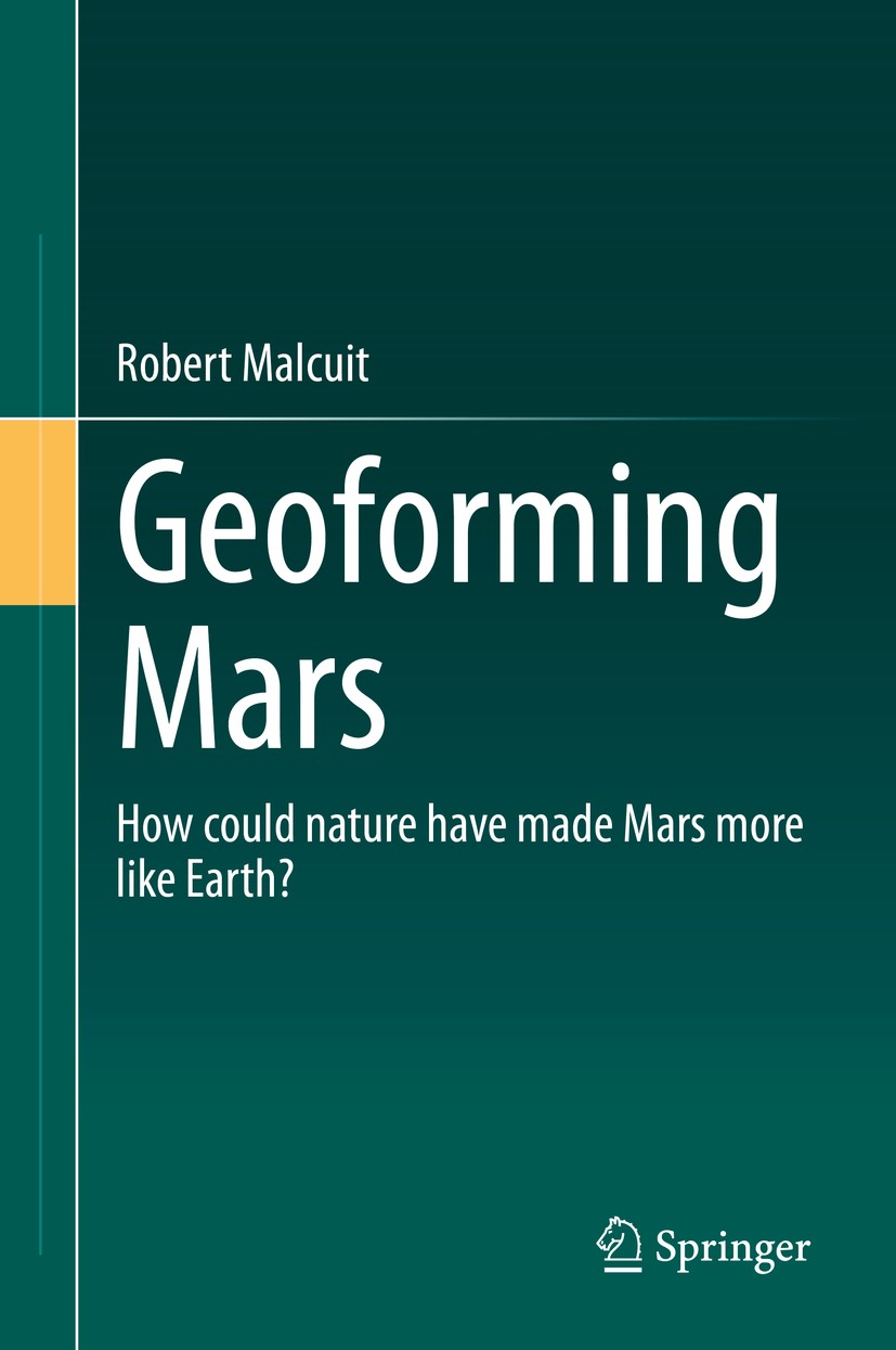 Titlebook: Geoforming Mars; How could nature hav Robert Malcuit Book 2021 Springer Nature Switzerland AG 2021 Terraforming.Mars by satellite.Habitable Titlebook: Geoforming Mars; How could nature hav Robert Malcuit Book 2021 Springer Nature Switzerland AG 2021 Terraforming.Mars by satellite.Habitable