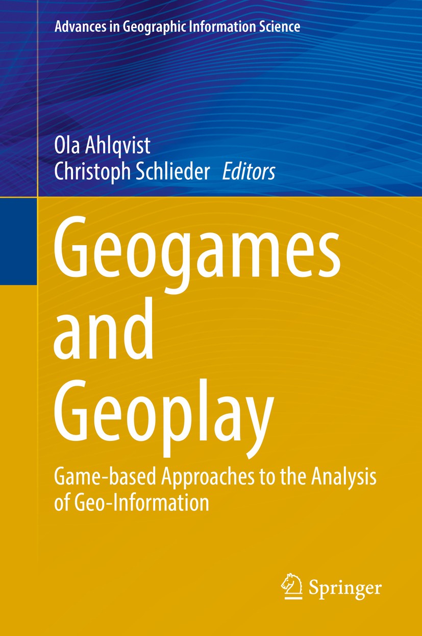 Titlebook: Geogames and Geoplay; Game-based Approache Ola Ahlqvist,Christoph Schlieder Book 2018 Springer International Publishing Switzerland 2018 AR Titlebook: Geogames and Geoplay; Game-based Approache Ola Ahlqvist,Christoph Schlieder Book 2018 Springer International Publishing Switzerland 2018 AR