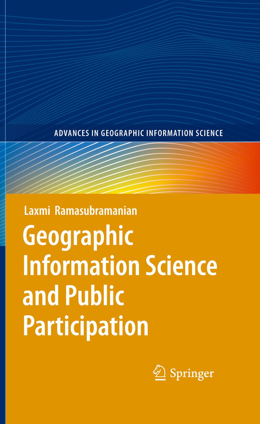 Titlebook: Geographic Information Science and Public Participation; Laxmi Ramasubramanian Book 2008 Springer-Verlag Berlin Heidelberg 2008 Community Titlebook: Geographic Information Science and Public Participation; Laxmi Ramasubramanian Book 2008 Springer-Verlag Berlin Heidelberg 2008 Community