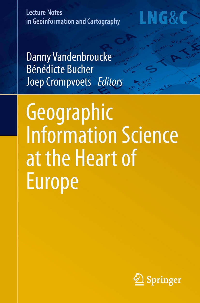 Titlebook: Geographic Information Science at the Heart of Europe; Danny Vandenbroucke,Bénédicte Bucher,Joep Crompvoe Book 2013 Springer International Titlebook: Geographic Information Science at the Heart of Europe; Danny Vandenbroucke,Bénédicte Bucher,Joep Crompvoe Book 2013 Springer International
