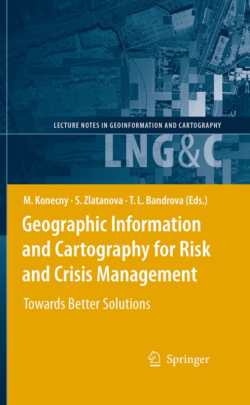 Titlebook: Geographic Information and Cartography for Risk and Crisis Management; Towards Better Solut Milan Konecny,Sisi Zlatanova,Temenoujka L. Band Titlebook: Geographic Information and Cartography for Risk and Crisis Management; Towards Better Solut Milan Konecny,Sisi Zlatanova,Temenoujka L. Band