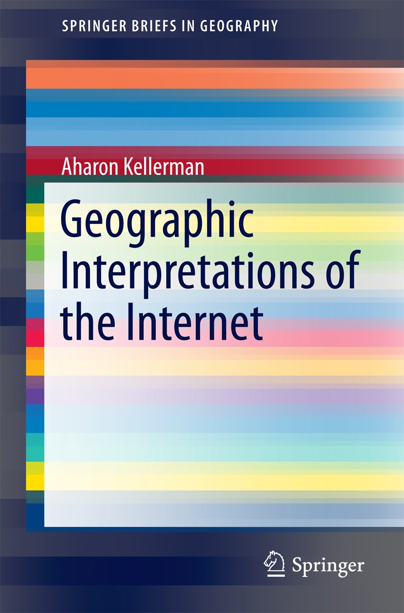 Titlebook: Geographic Interpretations of the Internet; Aharon Kellerman Book 2016 The Author(s) 2016 Geography of the Internet.Cyberspace Geography.S Titlebook: Geographic Interpretations of the Internet; Aharon Kellerman Book 2016 The Author(s) 2016 Geography of the Internet.Cyberspace Geography.S
