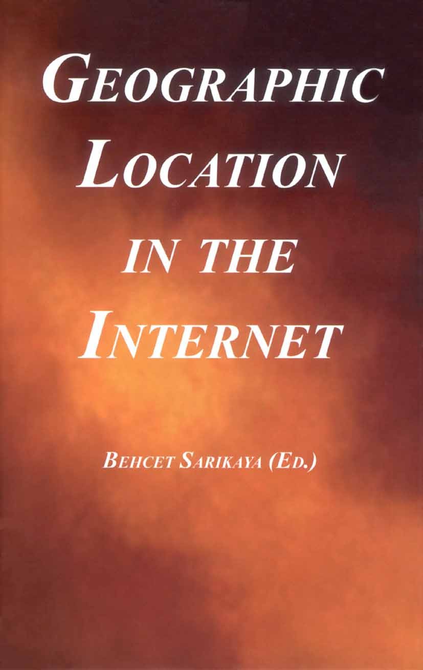 Titlebook: Geographic Location in the Internet; Behcet Sarikaya Book 2002 Springer Science+Business Media New York 2002 Internet.Protection.Session.m Titlebook: Geographic Location in the Internet; Behcet Sarikaya Book 2002 Springer Science+Business Media New York 2002 Internet.Protection.Session.m