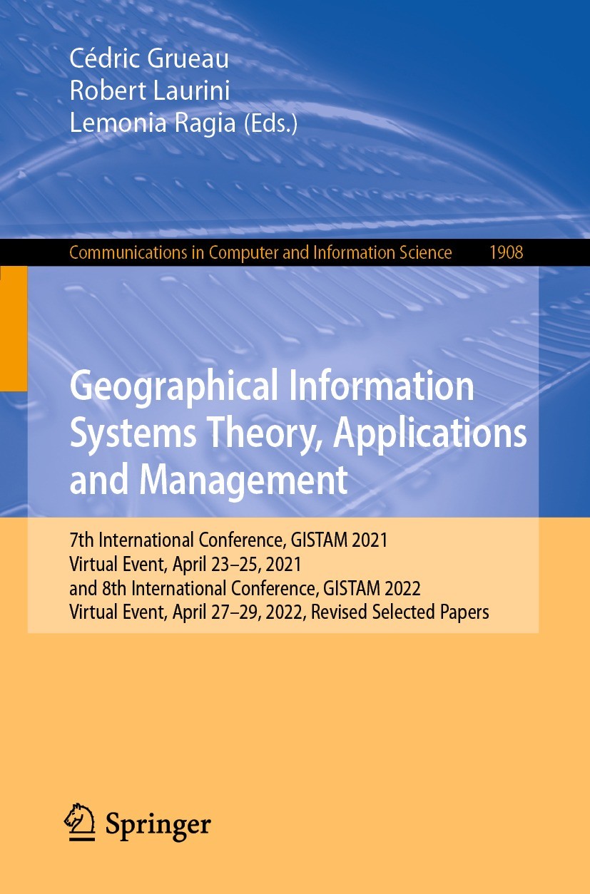 Titlebook: Geographical Information Systems Theory, Applications and Management; 7th International Co Cédric Grueau,Robert Laurini,Lemonia Ragia Confe Titlebook: Geographical Information Systems Theory, Applications and Management; 7th International Co Cédric Grueau,Robert Laurini,Lemonia Ragia Confe