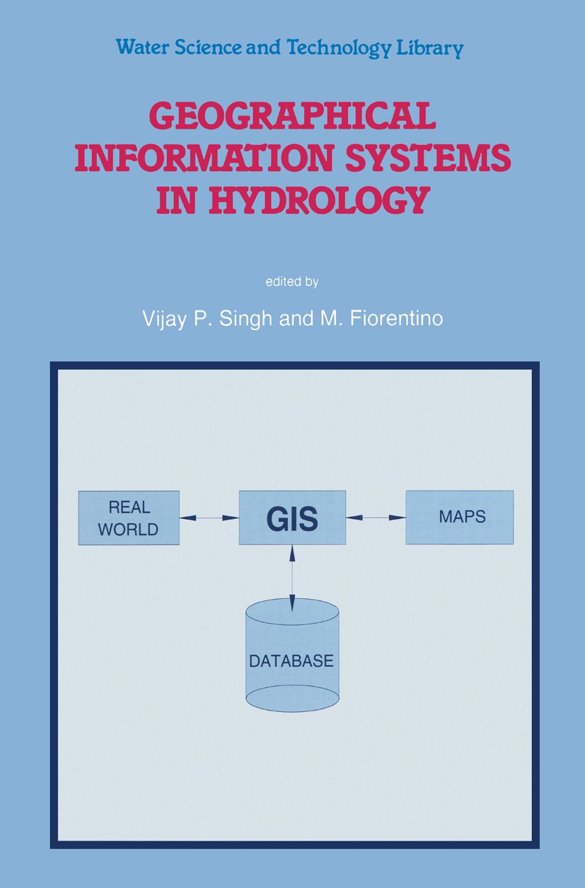Titlebook: Geographical Information Systems in Hydrology; Vijay P. Singh,M. Fiorentino Book 1996 Springer Science+Business Media B.V. 1996 Erosion.Gr Titlebook: Geographical Information Systems in Hydrology; Vijay P. Singh,M. Fiorentino Book 1996 Springer Science+Business Media B.V. 1996 Erosion.Gr