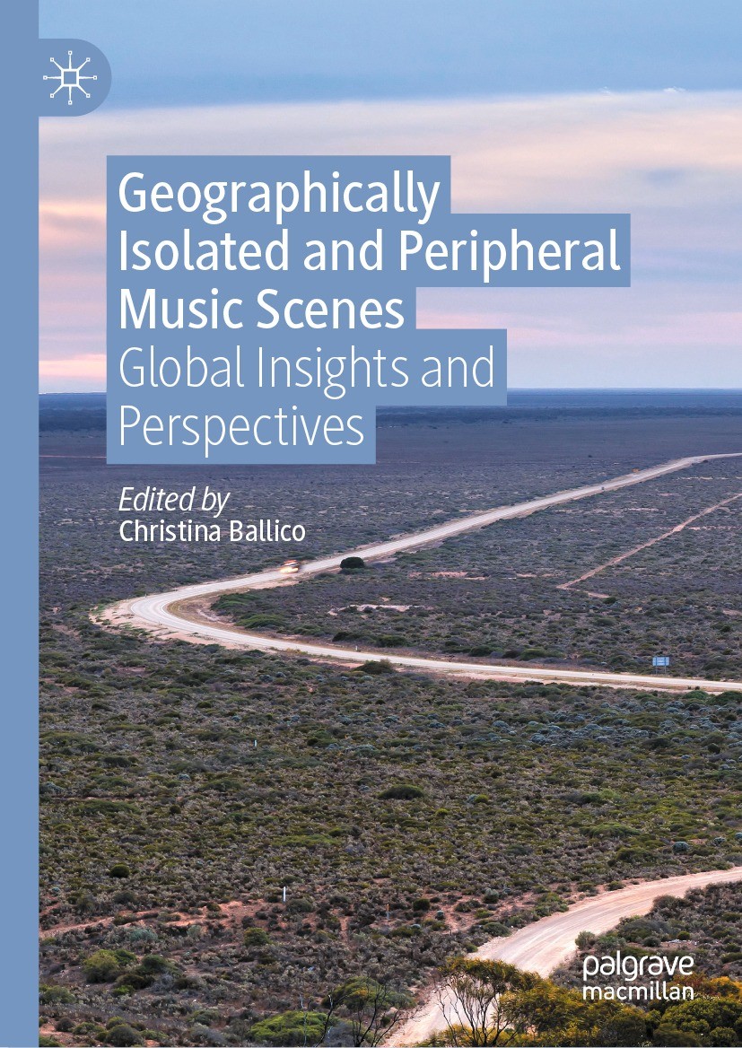 Titlebook: Geographically Isolated and Peripheral Music Scenes; Global Insights and Christina Ballico Book 2021 The Editor(s) (if applicable) and The Titlebook: Geographically Isolated and Peripheral Music Scenes; Global Insights and Christina Ballico Book 2021 The Editor(s) (if applicable) and The
