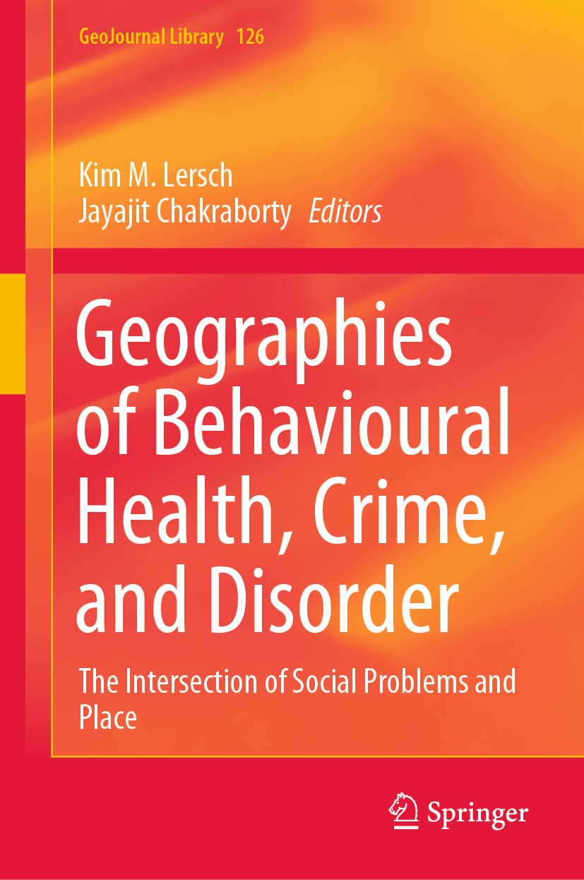Titlebook: Geographies of Behavioural Health, Crime, and Disorder; The Intersection of Kim M. Lersch,Jayajit Chakraborty Book 2020 Springer Nature Sw Titlebook: Geographies of Behavioural Health, Crime, and Disorder; The Intersection of Kim M. Lersch,Jayajit Chakraborty Book 2020 Springer Nature Sw