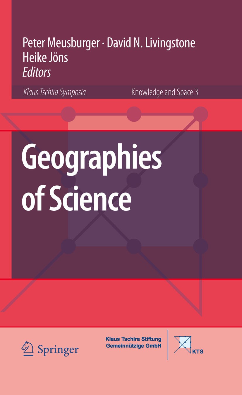 Titlebook: Geographies of Science; Peter Meusburger,David Livingstone,Heike Jöns Book 2010 Springer Science+Business Media B.V. 2010 Academic Mobilit Titlebook: Geographies of Science; Peter Meusburger,David Livingstone,Heike Jöns Book 2010 Springer Science+Business Media B.V. 2010 Academic Mobilit