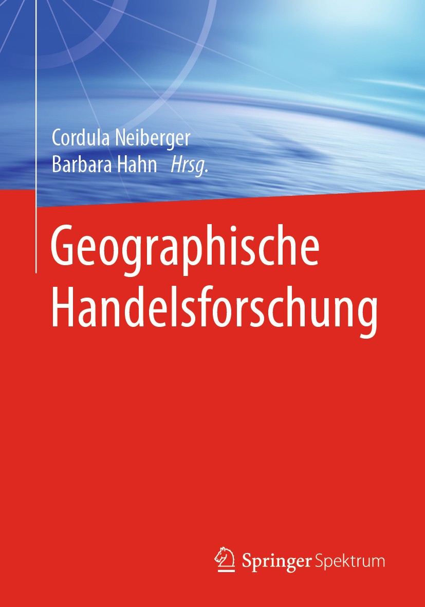 Titlebook: Geographische Handelsforschung; Cordula Neiberger,Barbara Hahn Textbook 2020 Springer-Verlag GmbH Deutschland, ein Teil von Springer Natur Titlebook: Geographische Handelsforschung; Cordula Neiberger,Barbara Hahn Textbook 2020 Springer-Verlag GmbH Deutschland, ein Teil von Springer Natur
