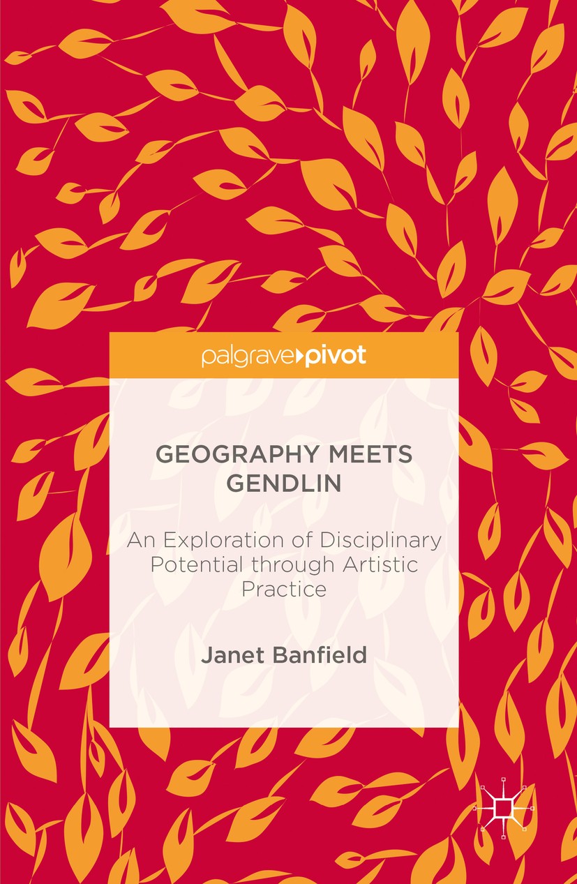 Titlebook: Geography Meets Gendlin; An Exploration of Di Janet Banfield Book 2016 The Editor(s) (if applicable) and The Author(s) 2016 Eugene Gendlin. Titlebook: Geography Meets Gendlin; An Exploration of Di Janet Banfield Book 2016 The Editor(s) (if applicable) and The Author(s) 2016 Eugene Gendlin.
