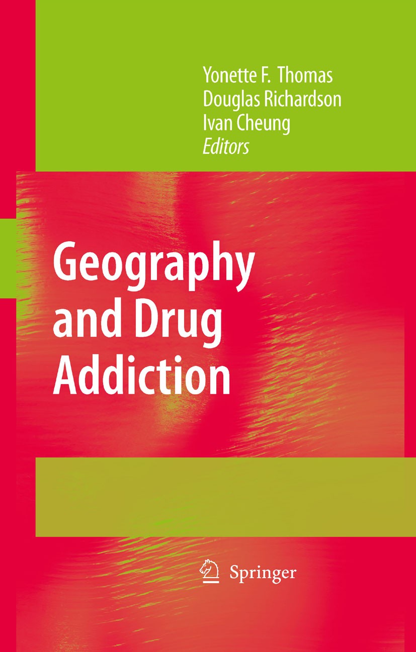 Titlebook: Geography and Drug Addiction; Yonette F. Thomas,Douglas Richardson,Ivan Cheung Book 2008 Springer Science+Business Media B.V. 2008 Drug Ad Titlebook: Geography and Drug Addiction; Yonette F. Thomas,Douglas Richardson,Ivan Cheung Book 2008 Springer Science+Business Media B.V. 2008 Drug Ad