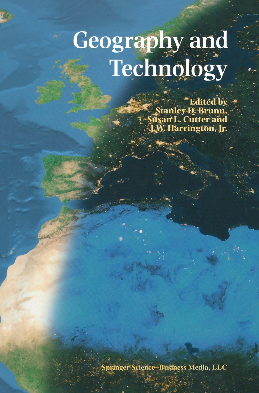 Titlebook: Geography and Technology; Stanley D. Brunn,Susan L. Cutter,J. W. Harrington Book 2004 Springer Science+Business Media B.V. 2004 Computer.E Titlebook: Geography and Technology; Stanley D. Brunn,Susan L. Cutter,J. W. Harrington Book 2004 Springer Science+Business Media B.V. 2004 Computer.E