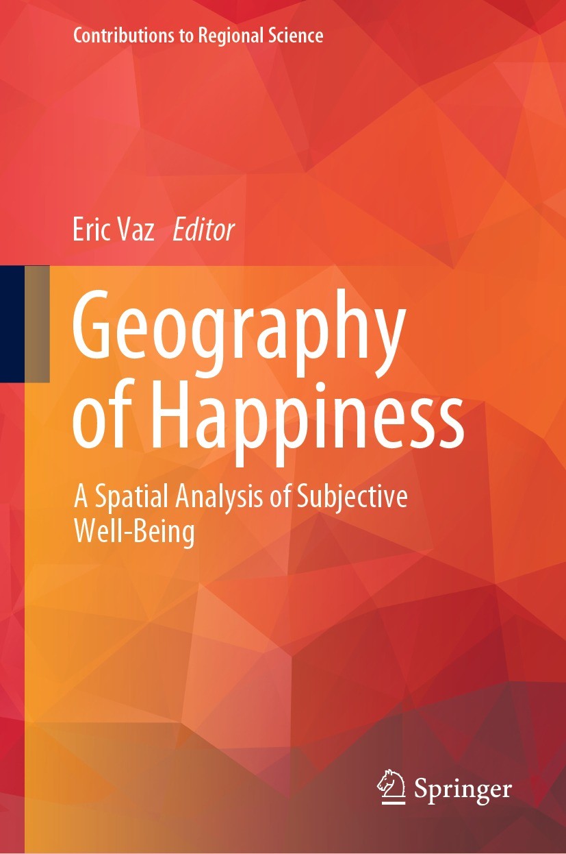 Titlebook: Geography of Happiness; A Spatial Analysis o Eric Vaz Book 2023 The Editor(s) (if applicable) and The Author(s), under exclusive license to Titlebook: Geography of Happiness; A Spatial Analysis o Eric Vaz Book 2023 The Editor(s) (if applicable) and The Author(s), under exclusive license to