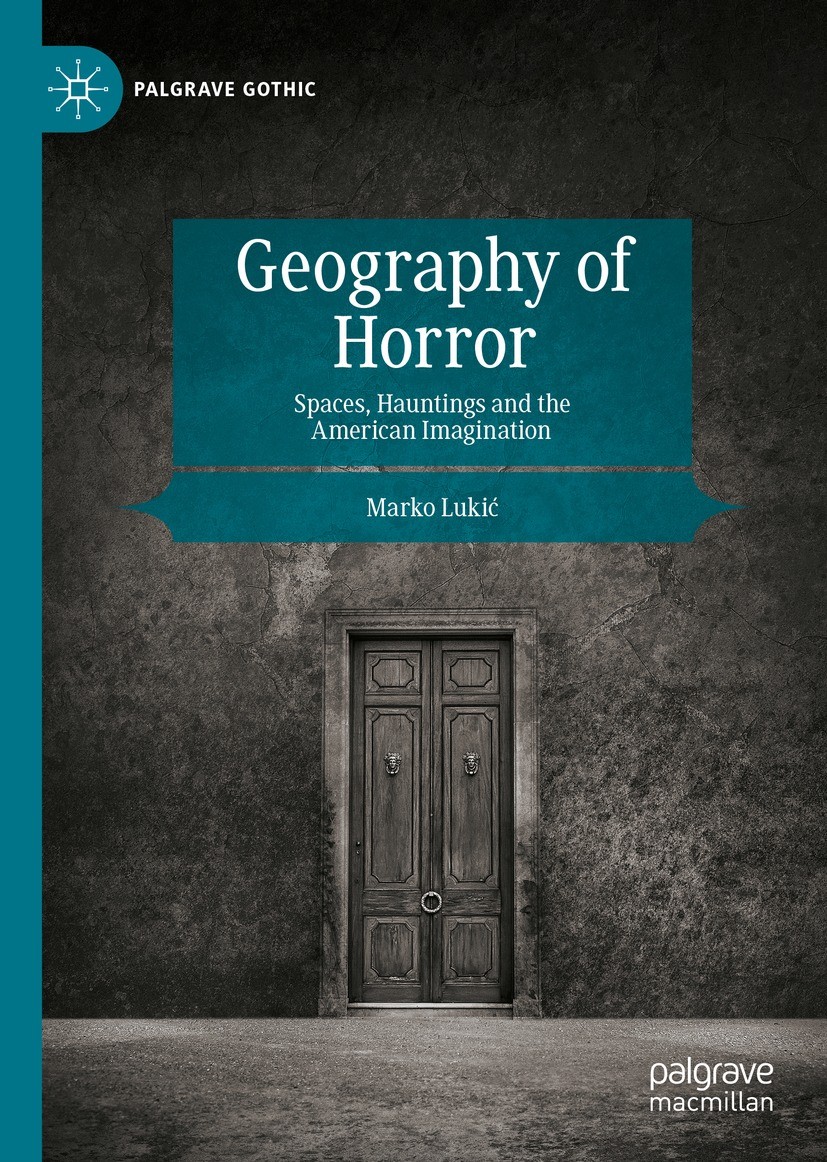 Titlebook: Geography of Horror; Spaces, Hauntings an Marko Lukić Book 2022 The Author(s), under exclusive licence to Springer Nature Switzerland AG 20 Titlebook: Geography of Horror; Spaces, Hauntings an Marko Lukić Book 2022 The Author(s), under exclusive licence to Springer Nature Switzerland AG 20