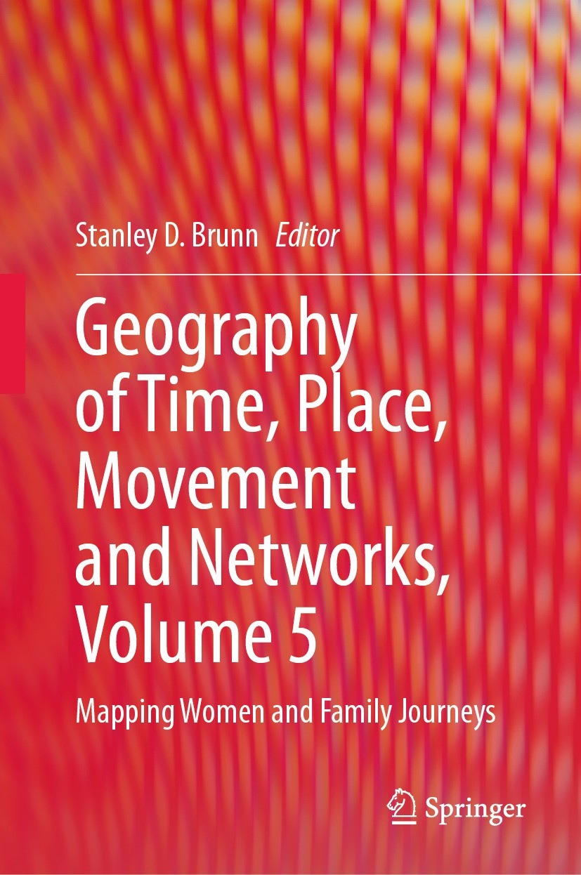 Titlebook: Geography of Time, Place, Movement and Networks, Volume 5; Mapping Women and Fa Stanley D. Brunn Book 2024 The Editor(s) (if applicable) an Titlebook: Geography of Time, Place, Movement and Networks, Volume 5; Mapping Women and Fa Stanley D. Brunn Book 2024 The Editor(s) (if applicable) an
