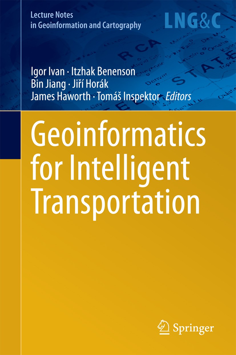 Titlebook: Geoinformatics for Intelligent Transportation; Igor Ivan,Itzhak Benenson,Tomáš Inspektor Book 2015 Springer International Publishing Switz Titlebook: Geoinformatics for Intelligent Transportation; Igor Ivan,Itzhak Benenson,Tomáš Inspektor Book 2015 Springer International Publishing Switz