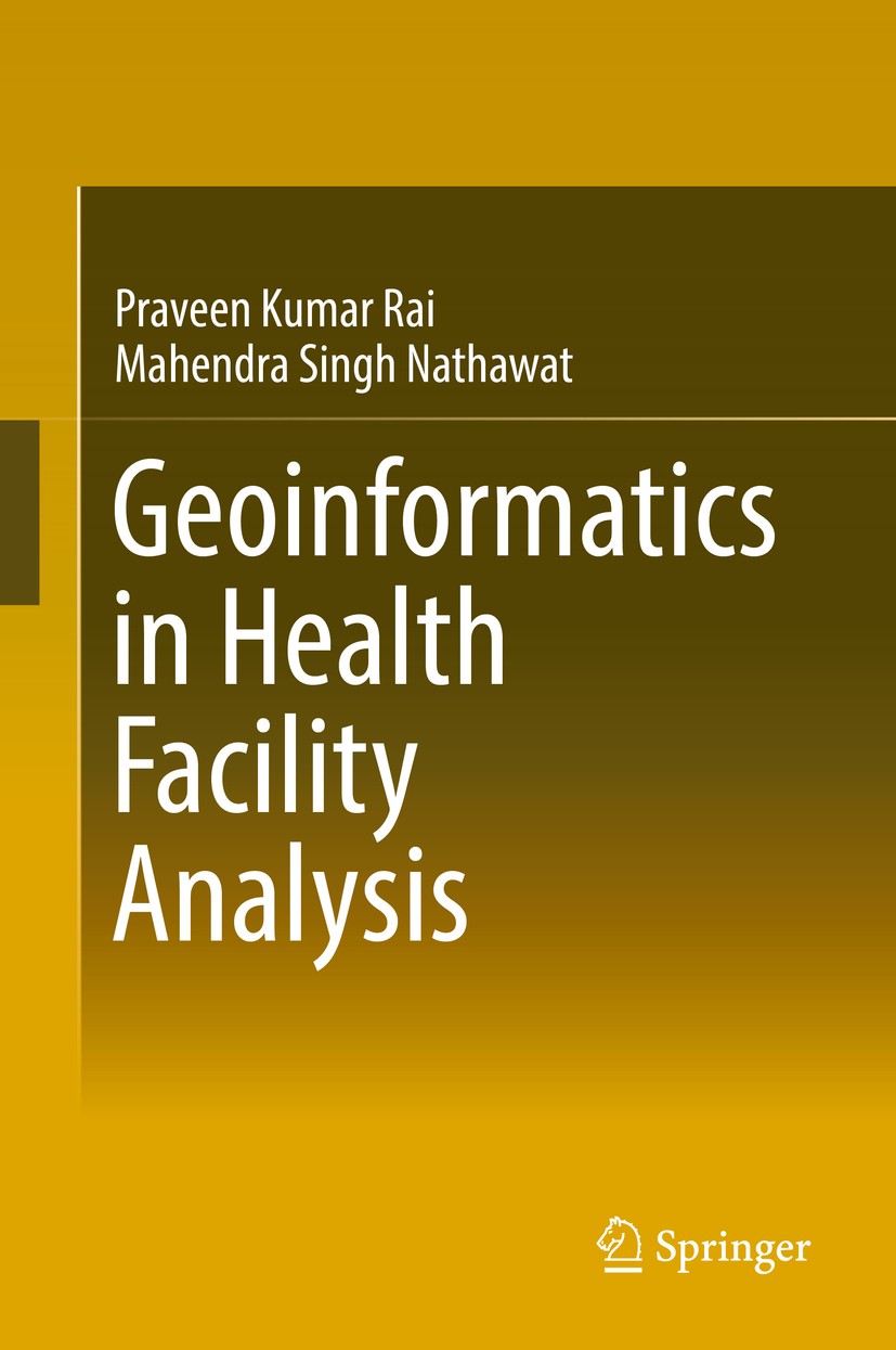 Titlebook: Geoinformatics in Health Facility Analysis; Praveen Kumar Rai,Mahendra Singh Nathawat Book 2017 Springer International Publishing Switzerl Titlebook: Geoinformatics in Health Facility Analysis; Praveen Kumar Rai,Mahendra Singh Nathawat Book 2017 Springer International Publishing Switzerl