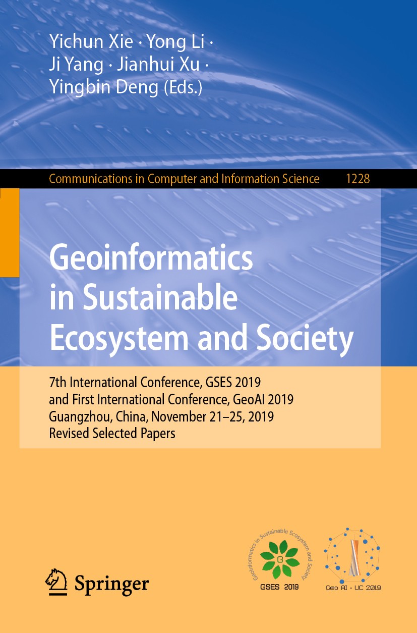 Titlebook: Geoinformatics in Sustainable Ecosystem and Society; 7th International Co Yichun Xie,Yong Li,Yingbin Deng Conference proceedings 2020 Sprin Titlebook: Geoinformatics in Sustainable Ecosystem and Society; 7th International Co Yichun Xie,Yong Li,Yingbin Deng Conference proceedings 2020 Sprin
