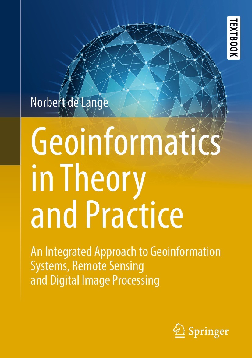 Titlebook: Geoinformatics in Theory and Practice; An Integrated Approa Norbert de Lange Textbook 20231st edition Springer-Verlag GmbH Germany, part of Titlebook: Geoinformatics in Theory and Practice; An Integrated Approa Norbert de Lange Textbook 20231st edition Springer-Verlag GmbH Germany, part of