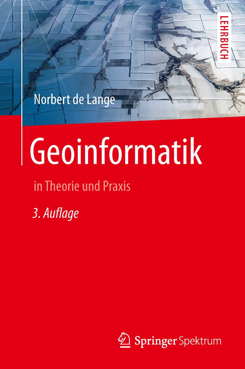 Titlebook: Geoinformatik; in Theorie und Praxi Norbert Lange Textbook 20133rd edition Springer-Verlag Berlin Heidelberg 2013 GIS.Geographie.Geowissens Titlebook: Geoinformatik; in Theorie und Praxi Norbert Lange Textbook 20133rd edition Springer-Verlag Berlin Heidelberg 2013 GIS.Geographie.Geowissens
