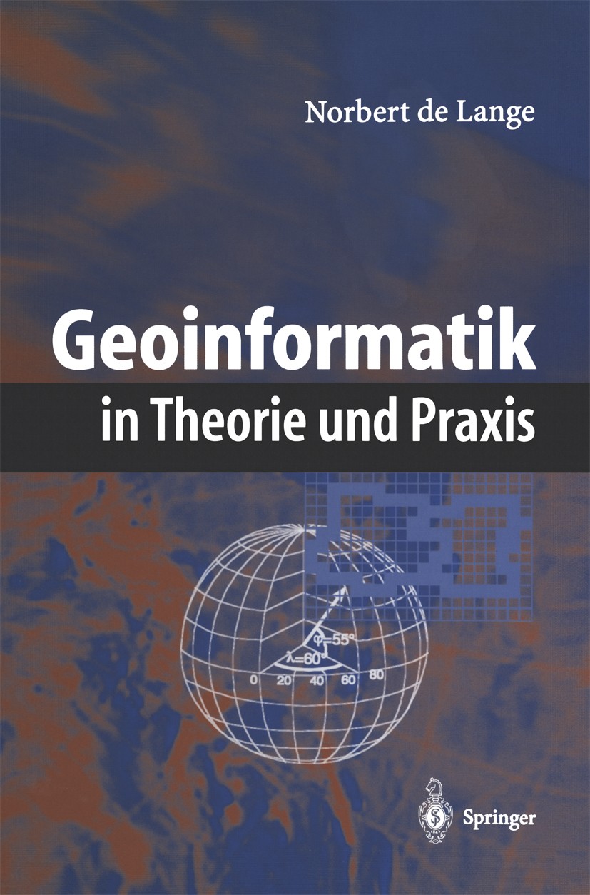 Titlebook: Geoinformatik; in Theorie und Praxi Norbert Lange Textbook 20021st edition Springer-Verlag Berlin Heidelberg 2002 Fernerkundung.GIS.Geograp Titlebook: Geoinformatik; in Theorie und Praxi Norbert Lange Textbook 20021st edition Springer-Verlag Berlin Heidelberg 2002 Fernerkundung.GIS.Geograp