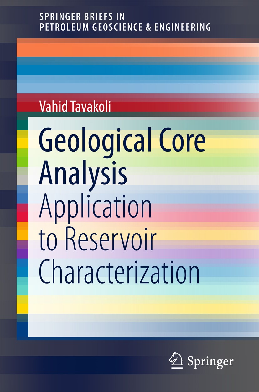Titlebook: Geological Core Analysis; Application to Reser Vahid Tavakoli Book 2018 The Author(s) 2018 Core Analysis.Facies Description.Rock Typing.Seq Titlebook: Geological Core Analysis; Application to Reser Vahid Tavakoli Book 2018 The Author(s) 2018 Core Analysis.Facies Description.Rock Typing.Seq