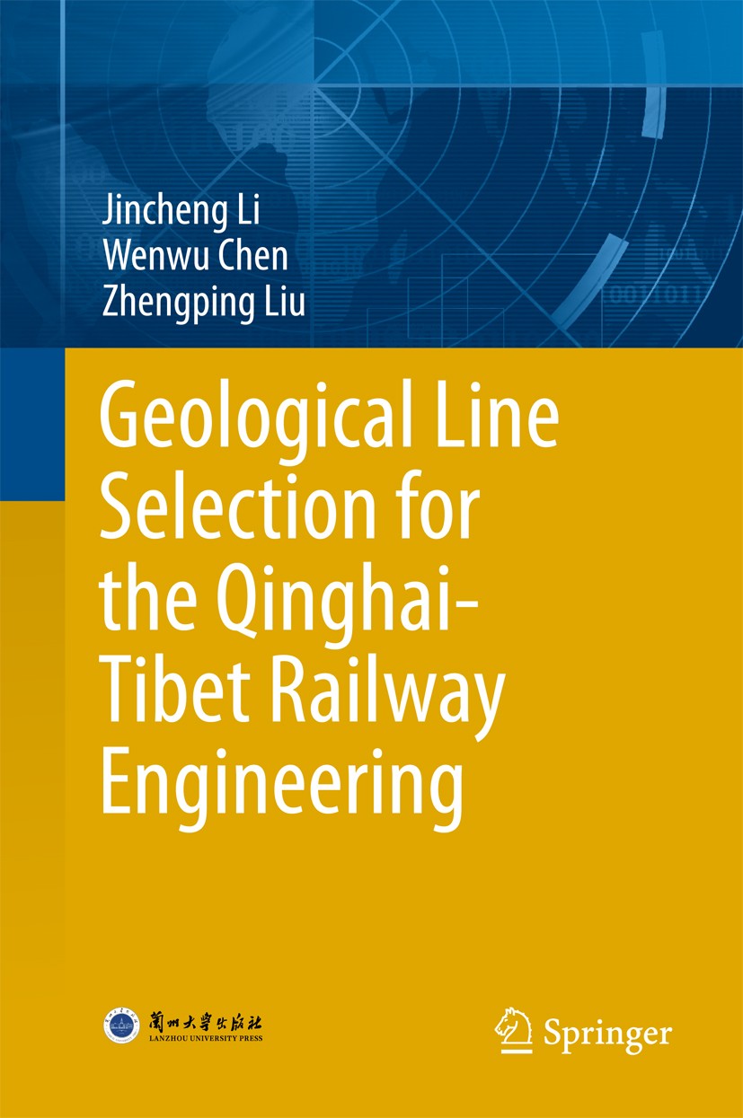 Titlebook: Geological Line Selection for the Qinghai-Tibet Railway Engineering; Jincheng Li,Wenwu Chen,Zhengping Liu Book 2018 Lanzhou University Pre Titlebook: Geological Line Selection for the Qinghai-Tibet Railway Engineering; Jincheng Li,Wenwu Chen,Zhengping Liu Book 2018 Lanzhou University Pre