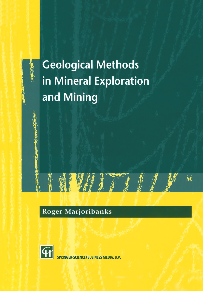 Titlebook: Geological Methods in Mineral Exploration and Mining; Roger W. Marjoribanks Book 1997 Springer Science+Business Media Dordrecht 1997 Funda Titlebook: Geological Methods in Mineral Exploration and Mining; Roger W. Marjoribanks Book 1997 Springer Science+Business Media Dordrecht 1997 Funda