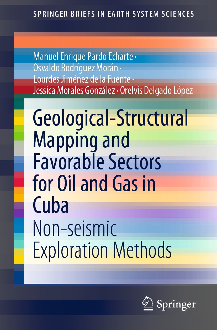 Titlebook: Geological-Structural Mapping and Favorable Sectors for Oil and Gas in Cuba; Non-seismic Explorat Manuel Enrique Pardo Echarte,Osvaldo Rodr Titlebook: Geological-Structural Mapping and Favorable Sectors for Oil and Gas in Cuba; Non-seismic Explorat Manuel Enrique Pardo Echarte,Osvaldo Rodr
