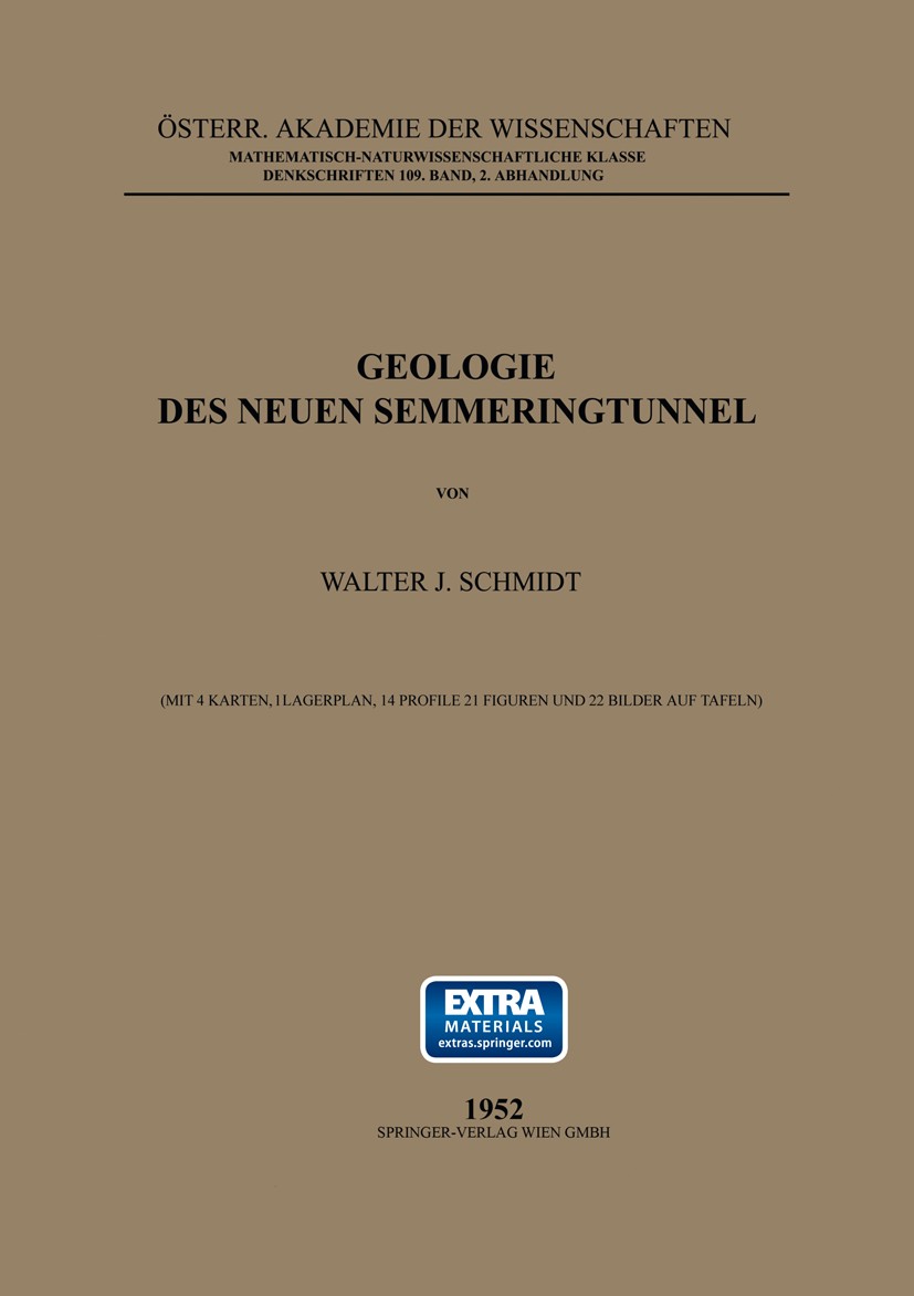 Titlebook: Geologie des Neuen Semmeringtunnel; Walter J. Schmidt Book 1952 Springer-Verlag Wien 1952 Forschung.Geologie.Geschichte.Gestein.Stratigrap Titlebook: Geologie des Neuen Semmeringtunnel; Walter J. Schmidt Book 1952 Springer-Verlag Wien 1952 Forschung.Geologie.Geschichte.Gestein.Stratigrap