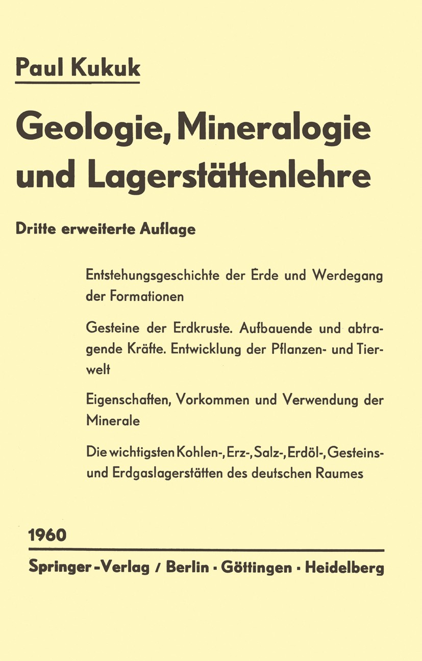 Titlebook: Geologie, Mineralogie und Lagerstättenlehre; Eine Einführung für Paul Kukuk Book 1960Latest edition Springer-Verlag OHG., Berlin/Göttingen Titlebook: Geologie, Mineralogie und Lagerstättenlehre; Eine Einführung für Paul Kukuk Book 1960Latest edition Springer-Verlag OHG., Berlin/Göttingen
