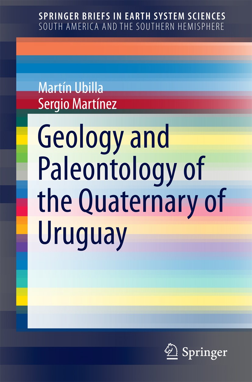 Titlebook: Geology and Paleontology of the Quaternary of Uruguay; Martin Ubilla,Sergio Martínez Book 2016 United Nations University 2016 Holocene.Mam Titlebook: Geology and Paleontology of the Quaternary of Uruguay; Martin Ubilla,Sergio Martínez Book 2016 United Nations University 2016 Holocene.Mam