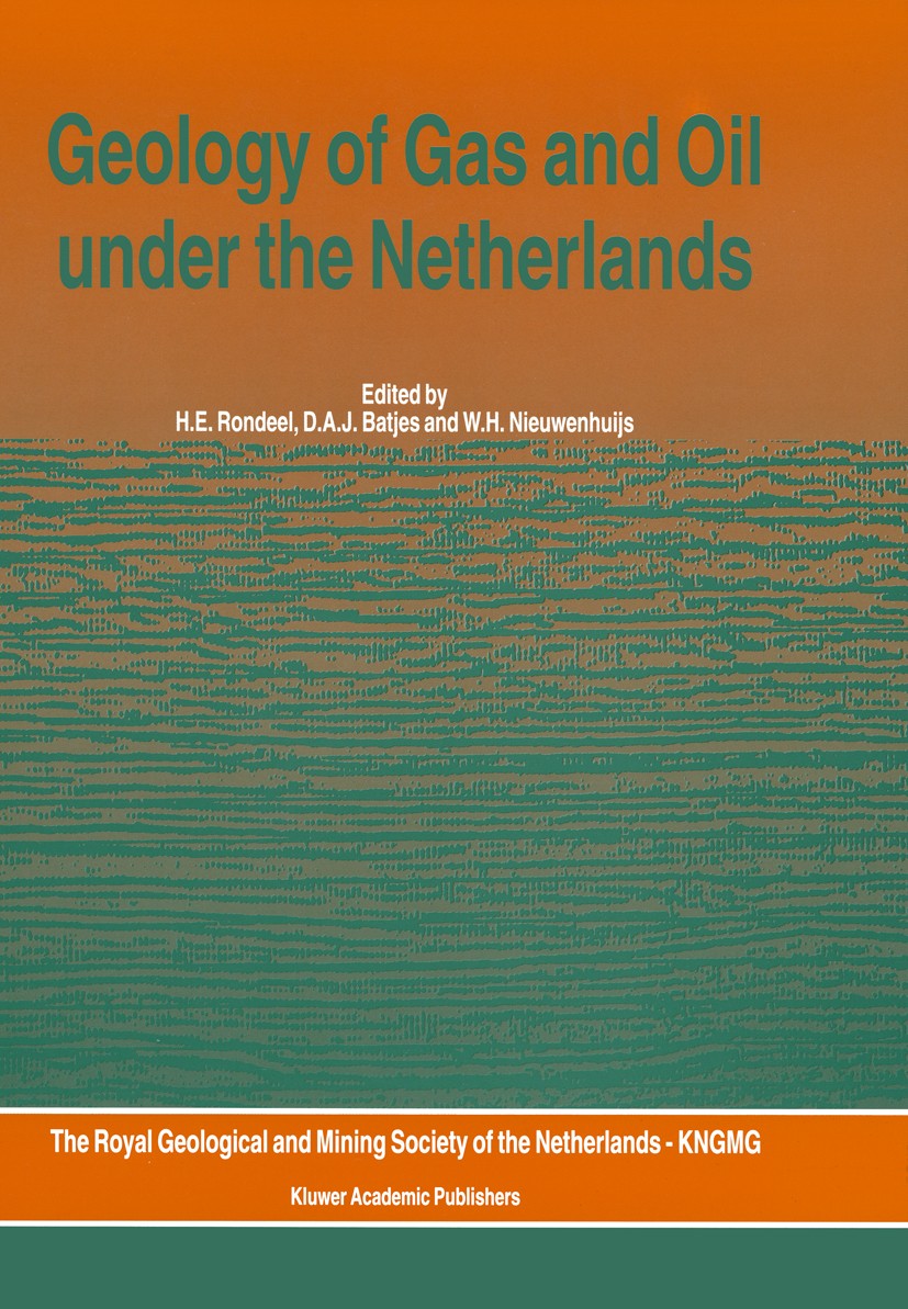 Titlebook: Geology of Gas and Oil under the Netherlands; Selection of papers H. E. Rondeel,D. A. J. Batjes,W. H. Nieuwenhuijs Book 1996 Kluwer Academ Titlebook: Geology of Gas and Oil under the Netherlands; Selection of papers H. E. Rondeel,D. A. J. Batjes,W. H. Nieuwenhuijs Book 1996 Kluwer Academ