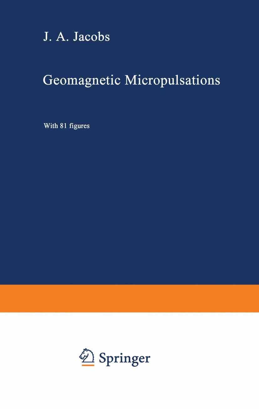 Titlebook: Geomagnetic Micropulsations; J. A. Jacobs Book 1970 Springer-Verlag Berlin · Heidelberg 1970 Erdmagnetismus.electron.electrons.energy.grav Titlebook: Geomagnetic Micropulsations; J. A. Jacobs Book 1970 Springer-Verlag Berlin · Heidelberg 1970 Erdmagnetismus.electron.electrons.energy.grav