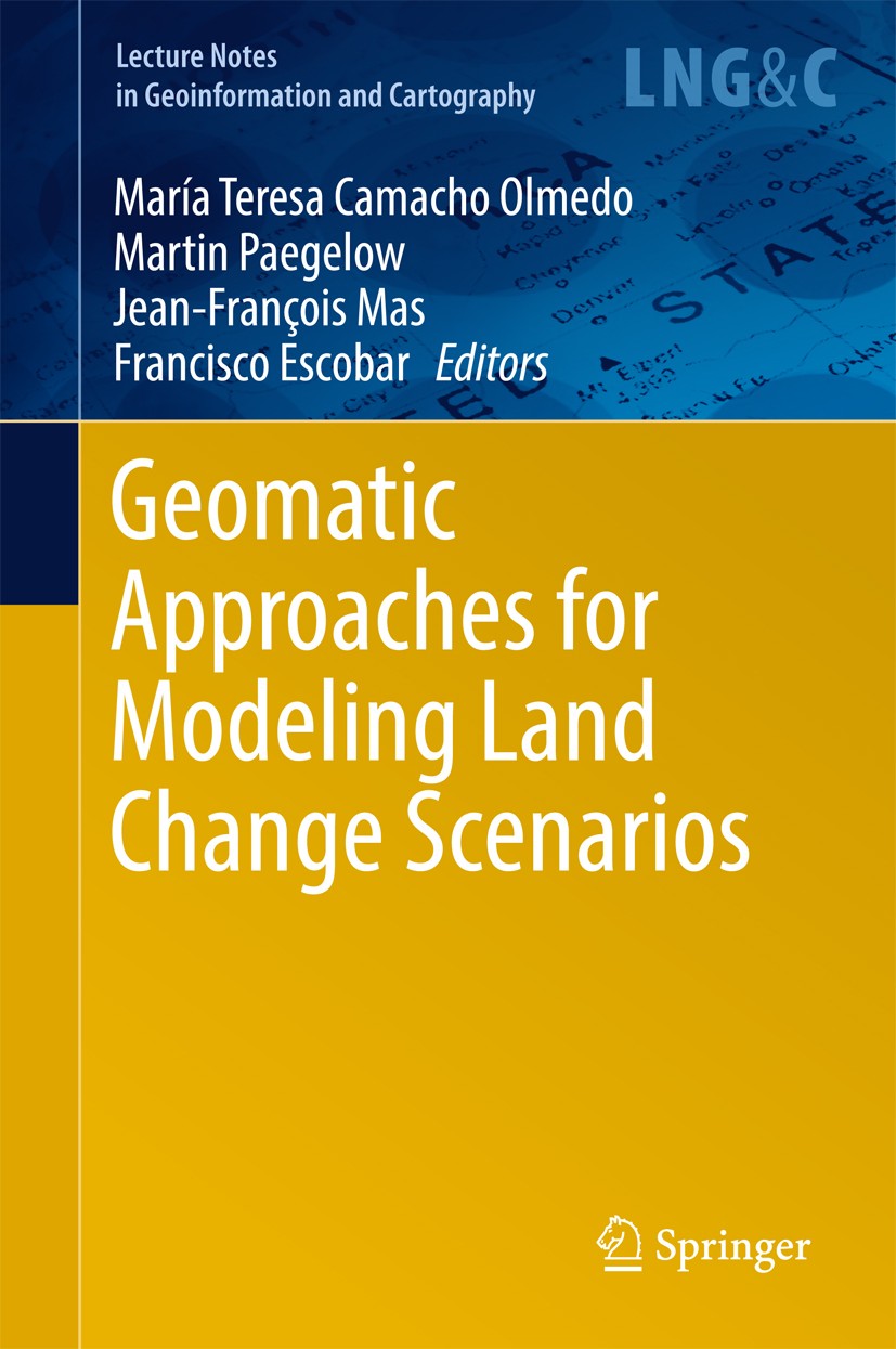 Titlebook: Geomatic Approaches for Modeling Land Change Scenarios; María Teresa Camacho Olmedo,Martin Paegelow,Franci Book 2018 Springer Internationa Titlebook: Geomatic Approaches for Modeling Land Change Scenarios; María Teresa Camacho Olmedo,Martin Paegelow,Franci Book 2018 Springer Internationa