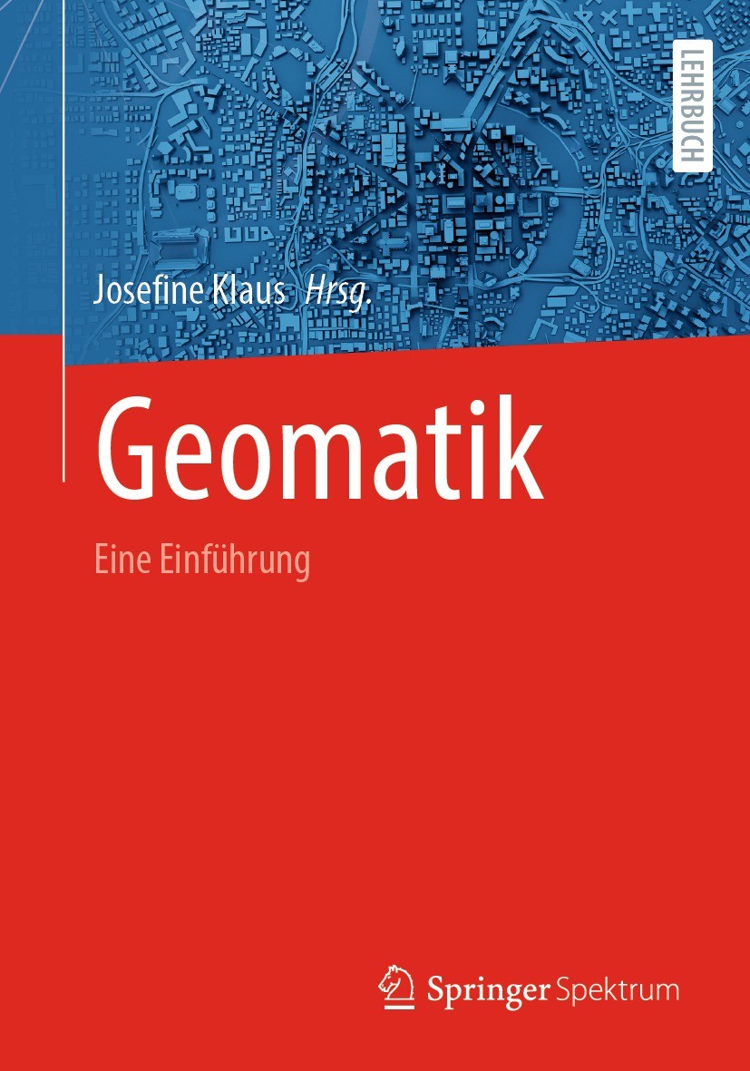 Titlebook: Geomatik; Eine Einführung Josefine Klaus Textbook 2023 Der/die Herausgeber bzw. der/die Autor(en), exklusiv lizenziert an Springer-Verlag G Titlebook: Geomatik; Eine Einführung Josefine Klaus Textbook 2023 Der/die Herausgeber bzw. der/die Autor(en), exklusiv lizenziert an Springer-Verlag G
