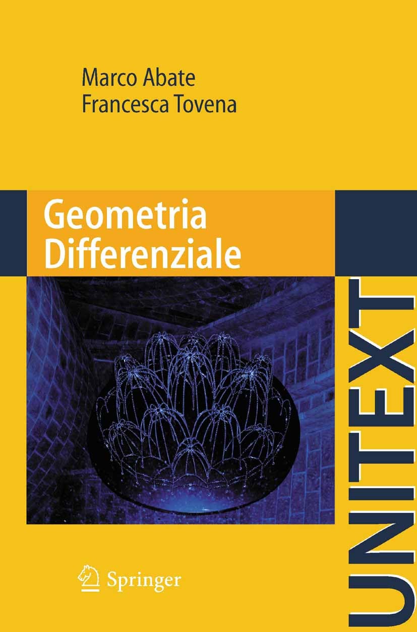 Titlebook: Geometria Differenziale; Marco Abate,Francesca Tovena Textbook 2011 Springer-Verlag Italia 2011 coomologia.curvatura.fibrati vettoriali.v Titlebook: Geometria Differenziale; Marco Abate,Francesca Tovena Textbook 2011 Springer-Verlag Italia 2011 coomologia.curvatura.fibrati vettoriali.v
