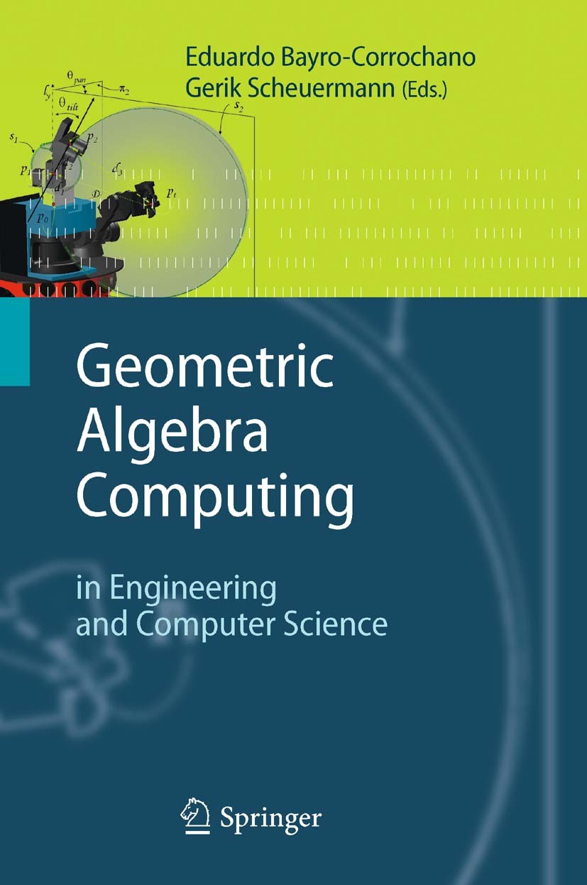 Titlebook: Geometric Algebra Computing; in Engineering and C Eduardo Bayro-Corrochano,Gerik Scheuermann Book 2010 Springer-Verlag London Limited 2010 Titlebook: Geometric Algebra Computing; in Engineering and C Eduardo Bayro-Corrochano,Gerik Scheuermann Book 2010 Springer-Verlag London Limited 2010