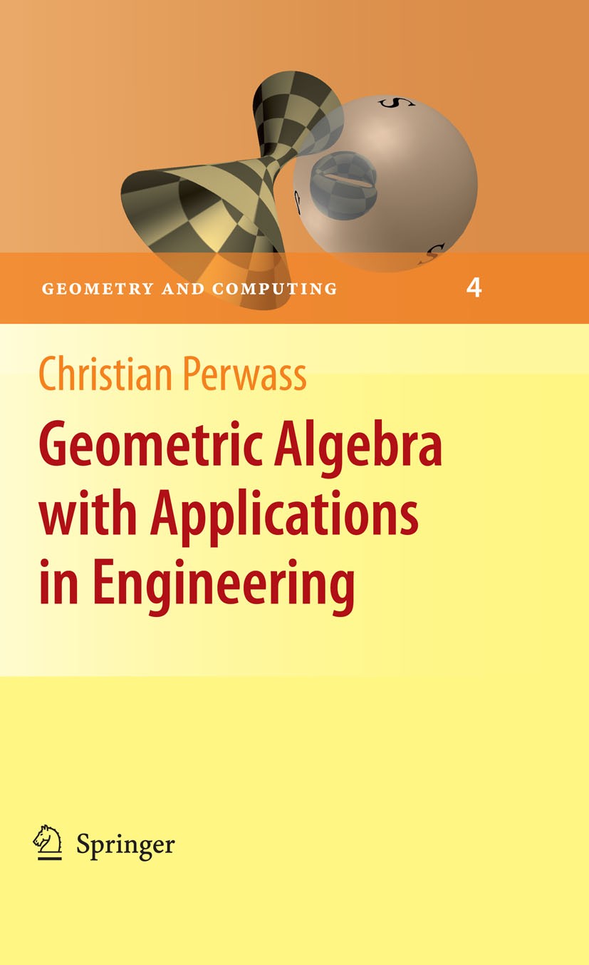 Titlebook: Geometric Algebra with Applications in Engineering; Christian Perwass Textbook 2009 Springer-Verlag Berlin Heidelberg 2009 Algebra.Applied Titlebook: Geometric Algebra with Applications in Engineering; Christian Perwass Textbook 2009 Springer-Verlag Berlin Heidelberg 2009 Algebra.Applied